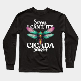 Sorry I Can't It's Cicada Season Fest 2024 Broods XIX & XIII Long Sleeve T-Shirt